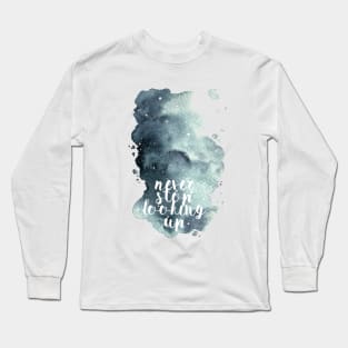 Never stop looking up Long Sleeve T-Shirt